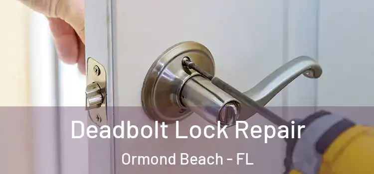 Deadbolt Lock Repair Ormond Beach - FL