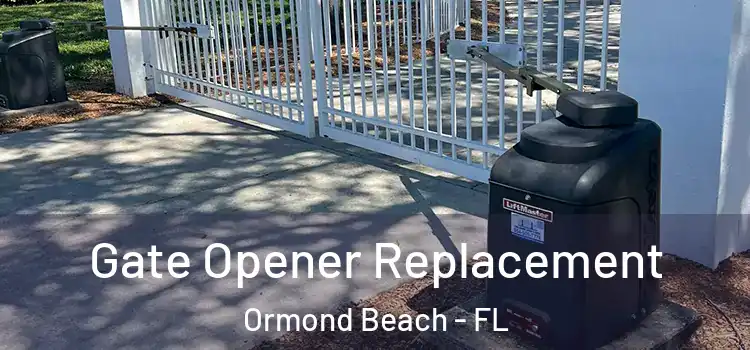 Gate Opener Replacement Ormond Beach - FL