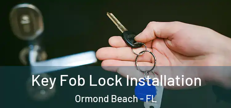 Key Fob Lock Installation Ormond Beach - FL
