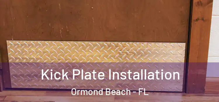 Kick Plate Installation Ormond Beach - FL